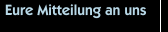 Eure Mitteilung an uns